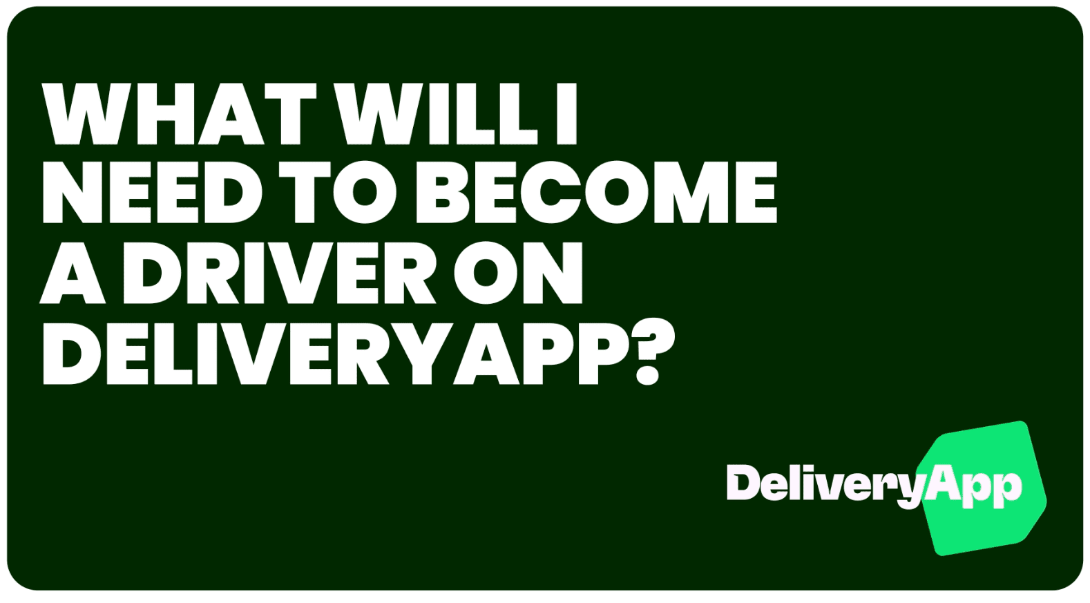 What will I need to become a driver on DeliveryApp?